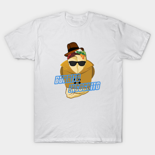 Burrito In Disguise! T-Shirt-TOZ